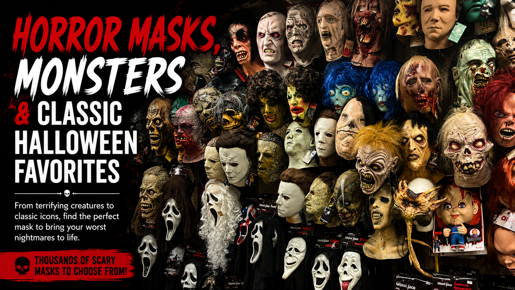 Horror Masks, Monsters and Classic Halloween Favorites Horror Masks, Monsters and Classic Halloween Favorites